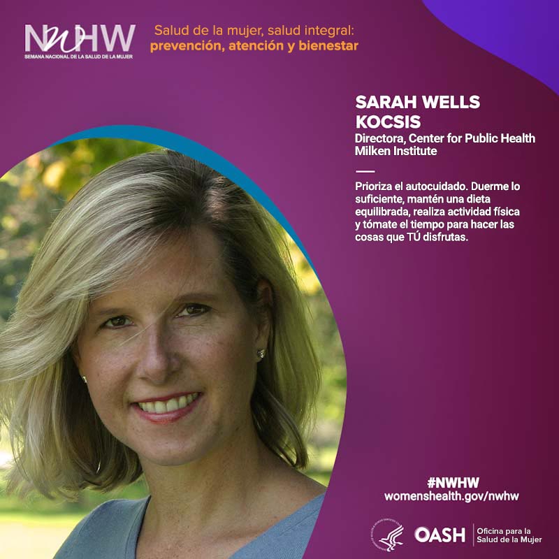 Sarah Wells Kocsis, directora, Center for Public Health Milken Institute. "Duerme lo suficiente, mantén una dieta equilibrada, realiza actividad física y tómate el tiempo para hacer las cosas que disfrutas".