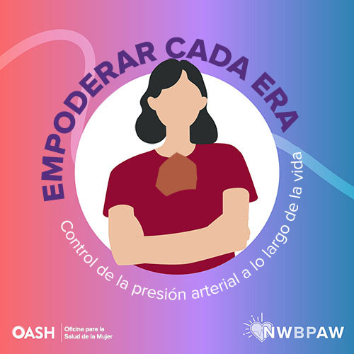 Ilustración de una mujer con los brazos cruzados con una camiseta roja. El fondo tiene un degradado de tonos violetas, rosas y azules con las palabras "Empoderar cada era. Control de la presión arterial a lo largo de la vida" curvadas alrededor de la cabeza de la mujer. Incluye los logotipos de OASH - Oficina para la Salud de la Mujer y NWBPAW