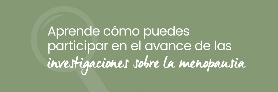 Aprende cómo puedes participar en el avance de la investigación sobre la menopausia.
