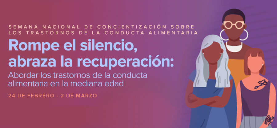 Conoce más acerca de la Semana Nacional de Concientización sobre los Trastornos de la Conducta Alimentaria