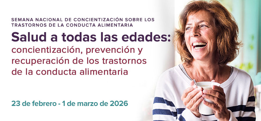 Conoce más acerca de la Semana Nacional de Concientización sobre los Trastornos de la Conducta Alimentaria